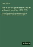 Histoire des conspirations royalistes du midi sous la révolution (1790-1793)