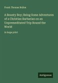 A Bounty Boy; Being Some Adventures of a Christian Barbarian on an Unpremeditated Trip Round the World