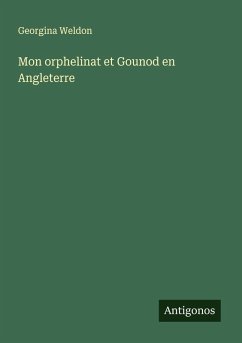 Mon orphelinat et Gounod en Angleterre - Weldon, Georgina