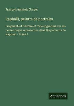 Raphaël, peintre de portraits - Gruyer, François-Anatole Raphaël, peintre de portraits - Gruyer, François-Anatole