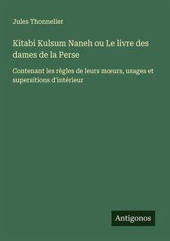 Kitabi Kulsum Naneh ou Le livre des dames de la Perse - Thonnelier, Jules