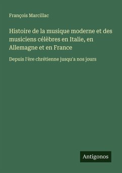 Histoire de la musique moderne et des musiciens célèbres en Italie, en Allemagne et en France Cover Histoire de la musique moderne et des musiciens célèbres en Italie, en Allemagne et en France