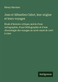 Jean et Sébastien Cabot, leur origine et leurs voyages Jean et Sébastien Cabot, leur origine et leurs voyages