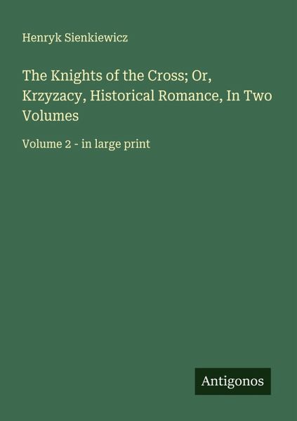 The Knights of the Cross; Or, Krzyzacy, Historical Romance, In Two Volumes