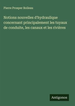 Cover Notions nouvelles d'hydraulique concernant principalement les tuyaux de conduite, les canaux et les rivières