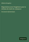 Négociations avec l'Angleterre pour la révision du traité de commerce Négociations avec l'Angleterre pour la révision du traité de commerce