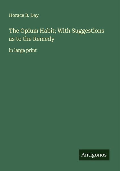 The Opium Habit; With Suggestions as to the Remedy The Opium Habit; With Suggestions as to the Remedy