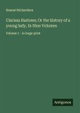 Clarissa Harlowe; Or the history of a young lady, In Nine Volumes Clarissa Harlowe; Or the history of a young lady, In Nine Volumes