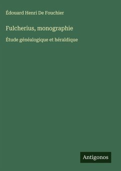 Fulcherius, monographie - de Fouchier, Édouard Henri