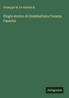 Elogio storico di Giambattista Corazza Casarini - Andreis B., Giuseppe M. de