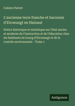 Cover L'ancienne terre franche et baronnie d'Etroeungt en Hainaut