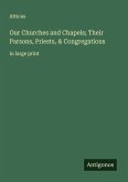 Our Churches and Chapels; Their Parsons, Priests, & Congregations