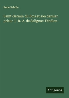 Cover Saint-Sermin du Bois et son dernier prieur J.-B.-A. de Salignac-Fénélon
