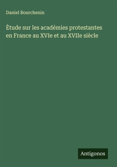 Cover Ètude sur les académies protestantes en France au XVIe et au XVIIe siècle
