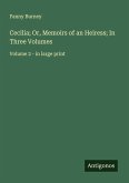 Cecilia; Or, Memoirs of an Heiress; In Three Volumes Cecilia; Or, Memoirs of an Heiress; In Three Volumes