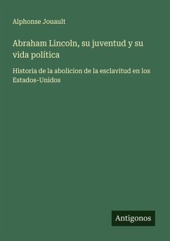 Abraham Lincoln, su juventud y su vida política Cover Abraham Lincoln, su juventud y su vida política