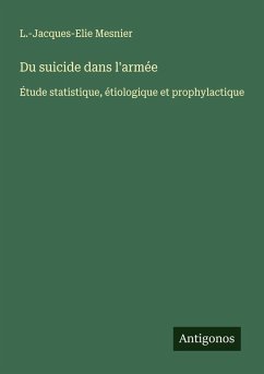 Du suicide dans l'armée - Mesnier, L. -Jacques-Elie Du suicide dans l'armée - Mesnier, L. -Jacques-Elie