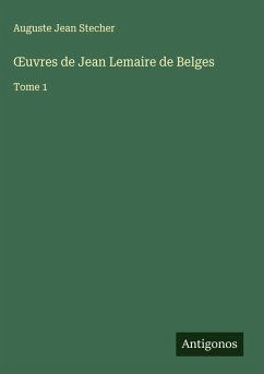 ¿uvres de Jean Lemaire de Belges - Stecher, Auguste Jean