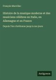 Histoire de la musique moderne et des musiciens célèbres en Italie, en Allemagne et en France