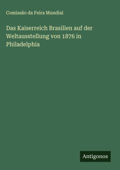 Cover Das Kaiserreich Brasilien auf der Weltausstellung von 1876 in Philadelphia