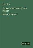 The Heart of Mid-Lothian; In two volumes The Heart of Mid-Lothian; In two volumes