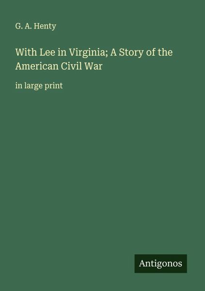 With Lee in Virginia; A Story of the American Civil War