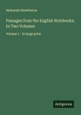 Passages from the English Notebooks; In Two Volumes Passages from the English Notebooks; In Two Volumes