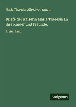 Cover Briefe der Kaiserin Maria Theresia an ihre Kinder und Freunde.