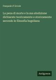 La pena di morte e la sua abolizione dichiarate teoricamente e storicamente secondo le filosofia hegeliana La pena di morte e la sua abolizione dichiarate teoricamente e storicamente secondo le filosofia hegeliana