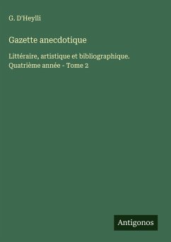 Gazette anecdotique - D'Heylli, G. Gazette anecdotique - D'Heylli, G.