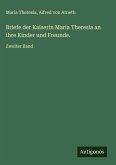 Briefe der Kaiserin Maria Theresia an ihre Kinder und Freunde. Briefe der Kaiserin Maria Theresia an ihre Kinder und Freunde.