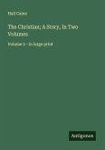The Christian; A Story, In Two Volumes The Christian; A Story, In Two Volumes