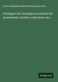 Catalogue des moulages provenant des monuments, musées, collections, etc. Catalogue des moulages provenant des monuments, musées, collections, etc.