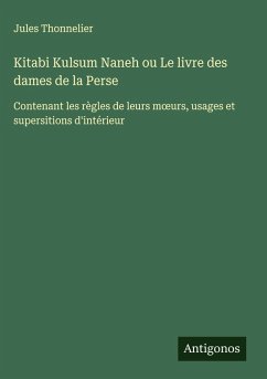 Kitabi Kulsum Naneh ou Le livre des dames de la Perse - Thonnelier, Jules