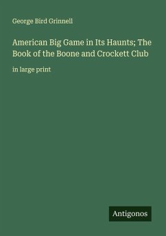 Cover American Big Game in Its Haunts; The Book of the Boone and Crockett Club