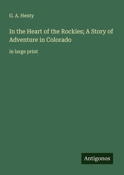 In the Heart of the Rockies; A Story of Adventure in Colorado In the Heart of the Rockies; A Story of Adventure in Colorado