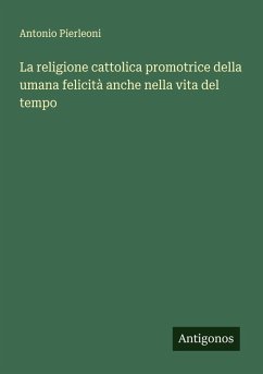 Cover La religione cattolica promotrice della umana felicità anche nella vita del tempo