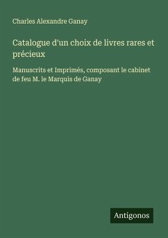 Catalogue d'un choix de livres rares et précieux - Ganay, Charles Alexandre