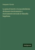La pena di morte e la sua abolizione dichiarate teoricamente e storicamente secondo le filosofia hegeliana