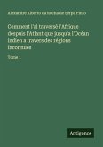 Comment j'ai traversé l'Afrique despuis l'Atlantique jusqu'a l'Océan indien a travers des régions inconnues