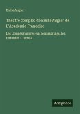 Théatre complet de Emile Augier de L'Academie Francaise
