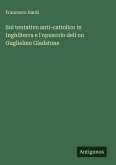 Sul tentativo anti-cattolico in Inghilterra e l'opuscolo dell on Guglielmo Gladstone Sul tentativo anti-cattolico in Inghilterra e l'opuscolo dell on Guglielmo Gladstone