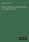 Étude sur les démons dans la littérature et la religion des Grecs Étude sur les démons dans la littérature et la religion des Grecs