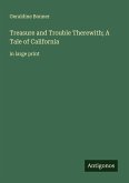 Treasure and Trouble Therewith; A Tale of California Treasure and Trouble Therewith; A Tale of California