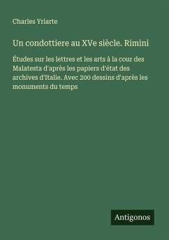 Un condottiere au XVe siècle. Rimini - Yriarte, Charles