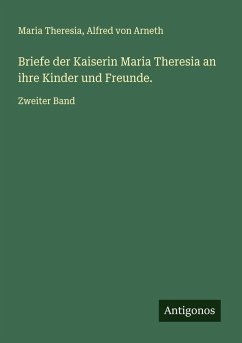 Cover Briefe der Kaiserin Maria Theresia an ihre Kinder und Freunde.