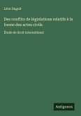 Des conflits de législations relatifs à la forme des actes civils Des conflits de législations relatifs à la forme des actes civils