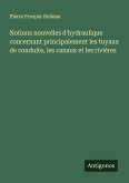 Notions nouvelles d'hydraulique concernant principalement les tuyaux de conduite, les canaux et les rivières