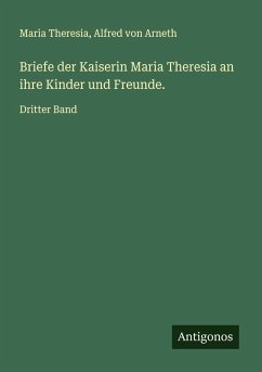 Cover Briefe der Kaiserin Maria Theresia an ihre Kinder und Freunde.