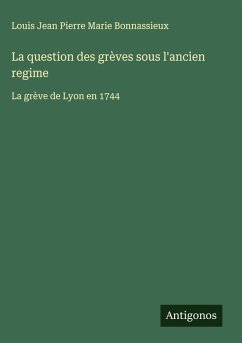 La question des grèves sous l'ancien regime - Bonnassieux, Louis Jean Pierre Marie